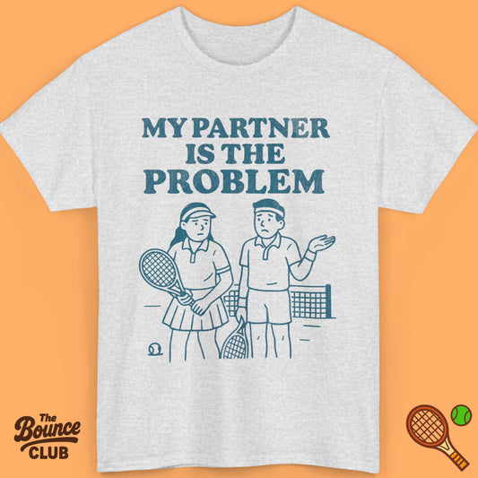 My Partner Is The Problem Tennis Shirt