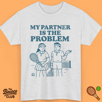 My Partner Is The Problem Tennis Shirt