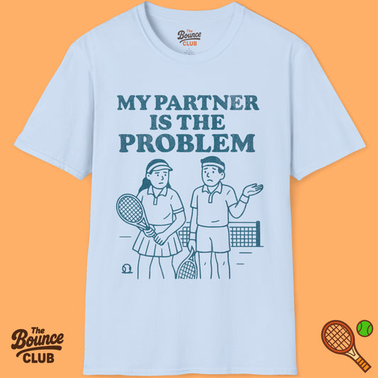 My Partner Is The Problem Tennis T-Shirt