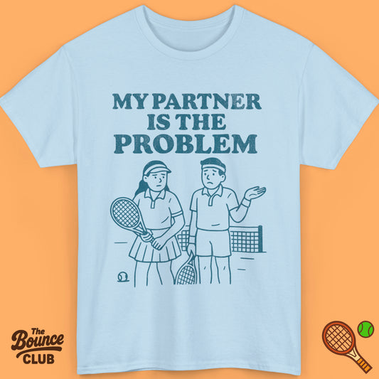 My Partner Is The Problem Tennis Shirt