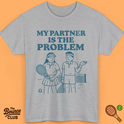 My Partner Is The Problem Tennis Shirt