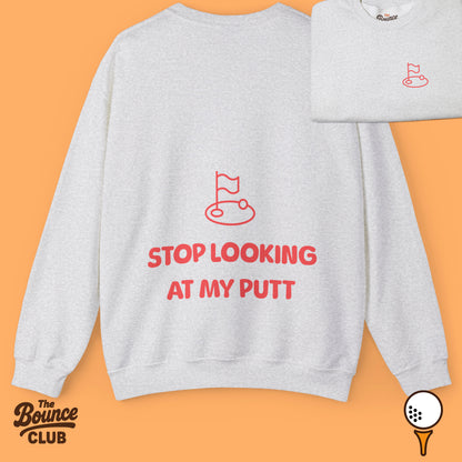 Stop Looking At My Putt Original Golf Sweatshirt