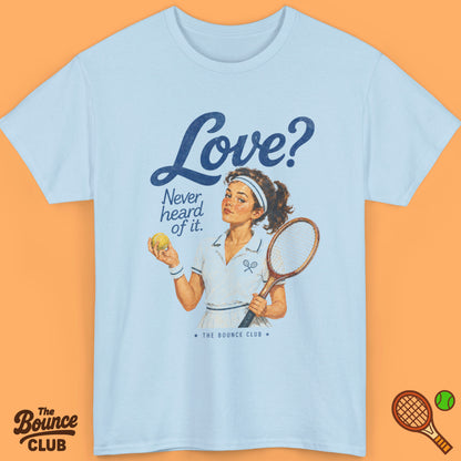 Love? Never Heard Of It Tennis Shirt