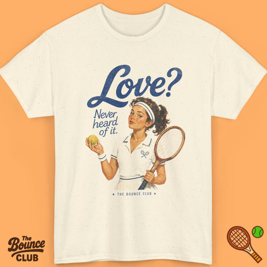 Love? Never Heard Of It Tennis Shirt