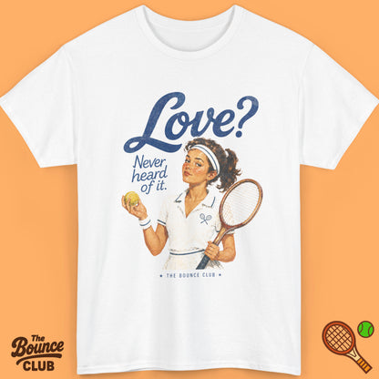 Love? Never Heard Of It Tennis Shirt